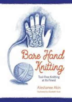 Spiral-bound Bare Hand Knitting: Tool-Free Knitting at its Finest Book
