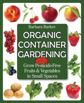 Paperback Organic Container Gardening: Grow Pesticide-Free Fruits and Vegetables in Small Spaces Book