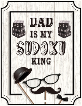 Paperback Dad Is My Sudoku King: Easy to hard puzzle for DAD.Relaxing Puzzles to DE-stress and Unwind, Mindfulness Puzzle Books For Fathers Day Gift Book
