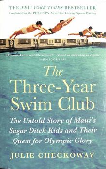 Paperback The Three-Year Swim Club: The Untold Story of Maui's Sugar Ditch Kids and Their Quest for Olympic Glory Book