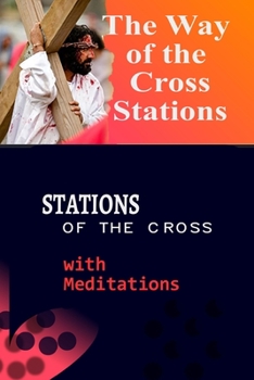 The Way of the Cross Stations: : Stations of the Cross with Meditations