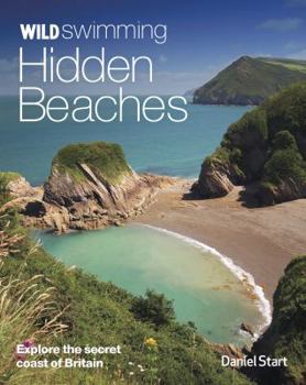 Paperback Wild Swimming Hidden Beaches: Explore the Secret Coast of Britain Book