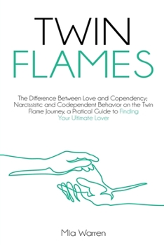Paperback Twin Flames: The Difference between Love and Copendency; Narcissistic and Codependent behavior on the Twin Flame journey, a practic Book