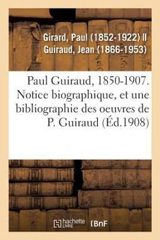 Paperback Paul Guiraud, 1850-1907. Notice Biographique, Association Des Anciens Élèves de l'École Normale: Supérieure, 12 Janvier 1908, Suivie d'Une Bibliograph [French] Book