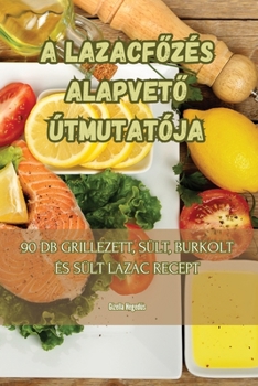 Paperback A LazacfŐzés AlapvetŐ Útmutatója [Hungarian] Book