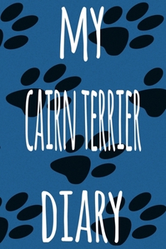 My Cairn Terrier Diary: The perfect gift for the dog owner in your life - 6x9 119 page lined journal!