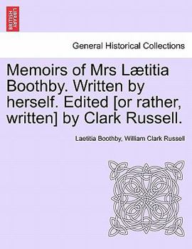 Memoirs of Mrs L Titia Boothby. Written by Herself. Edited [Or Rather, Written] by Clark Russell.