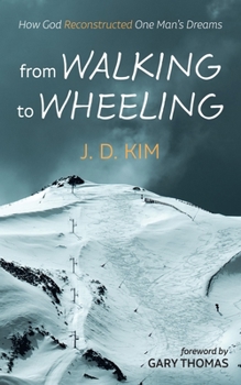 Paperback From Walking to Wheeling: How God Reconstructed One Man's Dreams Book