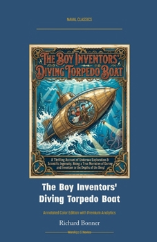The Boy Inventors' Diving Torpedo Boat: Annotated Color Edition with Premium Analytics (Naval Classics)