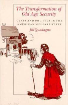 Hardcover The Transformation of Old Age Security: Class and Politics in the American Welfare State Book