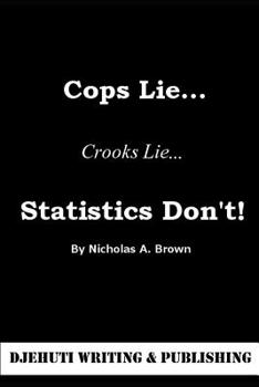 Paperback Cops Lie... Crooks Lie... Statistics Don't! Book