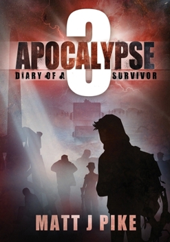 Apocalypse: Diary of a Survivor 3 - Book #3 of the Apocalypse: Diary of a Survivor