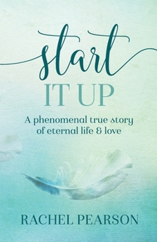 Paperback Start It Up: A Phenomenal True Story of Eternal Life and Love Book