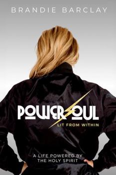 Hardcover PowerSoul, Lit From Within: A Life Powered by the Holy Spirit Book