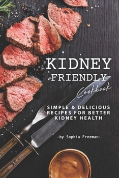 Paperback Kidney Friendly Cookbook: Simple Delicious Recipes for Better Kidney Health Book