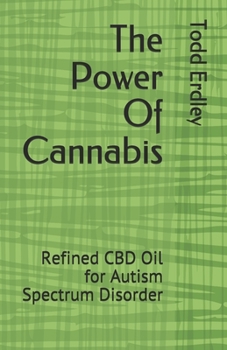 Paperback The Power Of Cannabis: Refined CBD Oil for Autism Spectrum Disorder Book