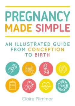 Paperback Pregnancy Made Simple: An Illustrated Guide from Conception to Birth Book