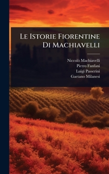 Hardcover Le Istorie Fiorentine Di Machiavelli [Italian] Book