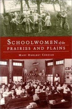 Paperback Schoolwomen of the Prairies and Plains: Personal Narratives from Iowa, Kansas, and Nebraska, 1860s-1920s Book