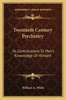 Paperback Twentieth Century Psychiatry: Its Contributions To Man's Knowledge Of Himself Book