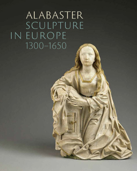 Hardcover Alabaster Sculpture in Europe (1300-1650) Book