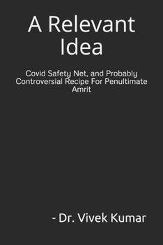 Paperback A Relevant Idea: Covid Safety Net, and Possibly Controversial Recipe For Penultimate Amrit. Book