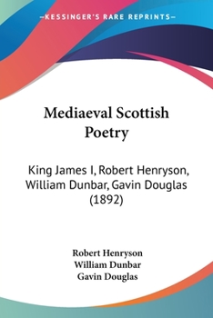 Paperback Mediaeval Scottish Poetry: King James I, Robert Henryson, William Dunbar, Gavin Douglas (1892) Book