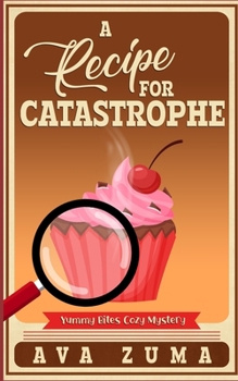 A Recipe for Catastrophe - Book #3 of the Yummy Bites
