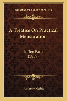 Paperback A Treatise On Practical Mensuration: In Ten Parts (1859) Book