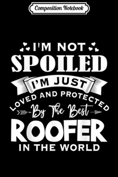 Composition Notebook: Protected By The Best ROOFER In The World  Journal/Notebook Blank Lined Ruled 6x9 100 Pages