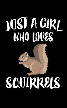 Paperback Just A Girl Who Loves Squirrels: Animal Nature Collection Book