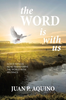 The WORD is with us: God Is with Us as He Transforms the World with His Grace