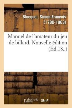 Paperback Manuel de l'Amateur Du Jeu de Billard. Nouvelle Édition [French] Book