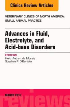 Hardcover Advances in Fluid, Electrolyte, and Acid-Base Disorders, an Issue of Veterinary Clinics of North America: Small Animal Practice: Volume 47-2 Book