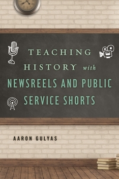 Paperback Teaching History with Newsreels and Public Service Shorts Book