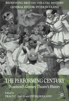 Paperback The Performing Century: Nineteenth-Century Theatre's History Book
