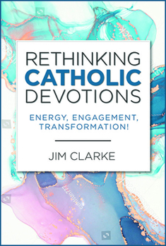 Paperback Rethinking Catholic Devotions: Energy, Engagement, Transformation! Book