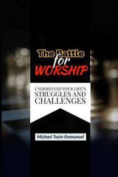 Paperback The Battle for Worship: Understand Your Life's Struggles and Challenges Book