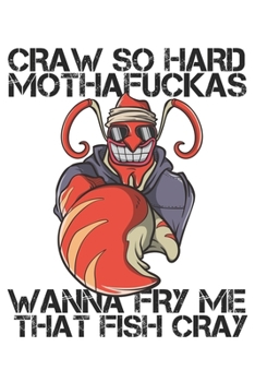 Paperback Craw So Hard Mothafuckas Wanna Fry Me That Fish Cray: Funny Crawfish Notebook for any seafood and crayfish lover.Fun Crawdaddy Quotes and Sayings . Pl Book