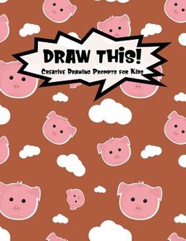 Paperback Draw This!: 100 Drawing Prompts for Kids Cute Pig Version 2 Book
