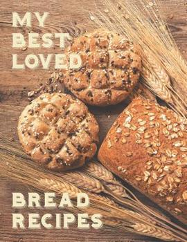 Paperback My Best Loved Bread Recipes: Create your own unique collection of bread recipes Book