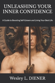 UNLEASHING YOUR INNER CONFIDENCE: A Guide to Boosting Self-Esteem and Living Your Best Life