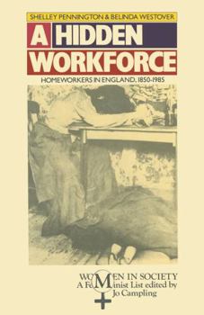 A Hidden Workforce: Homeworkers in England, 1850-1985 (Women in Society)