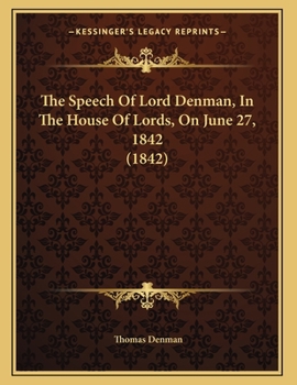 Paperback The Speech Of Lord Denman, In The House Of Lords, On June 27, 1842 (1842) Book