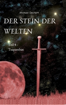 Hardcover Der Stein der Welten: Teil 4 - Tsapanthas - Letzer Teil der Saga vom Stein der Welten [German] Book