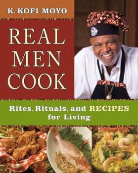 Hardcover Real Men Cook: Rites, Rituals, and Recipes for Living Book