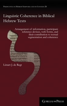 Hardcover Linguistic Coherence in Biblical Hebrew Texts: Arrangement of information, participant reference devices, verb forms, and their contribution to textua Book