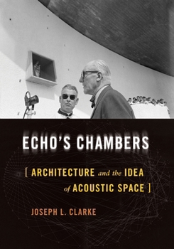 Hardcover Echo's Chambers: Architecture and the Idea of Acoustic Space Book