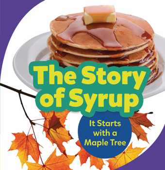 Paperback The Story of Syrup: It Starts with a Maple Tree Book
