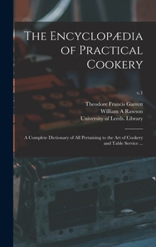The Encyclop�dia of Practical Cookery: a Complete Dictionary of All Pertaining to the Art of Cookery and Table Service ...; v.1